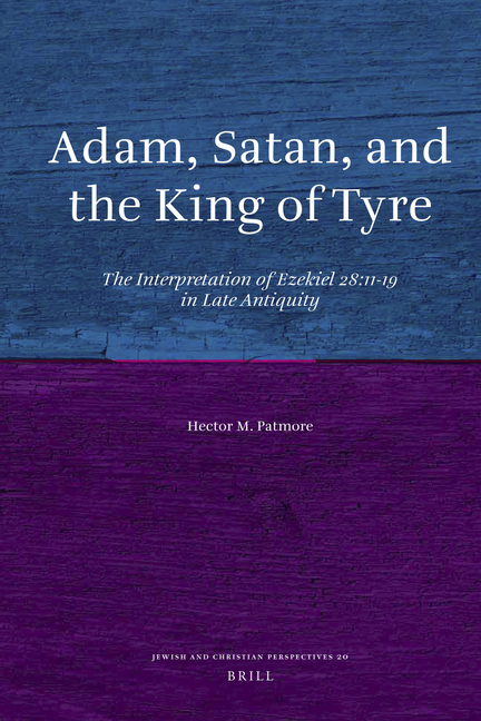 Adam, Satan, and the King of Tyre: The Interpretation of Ezekiel 28:11-19 in Late Antiquity