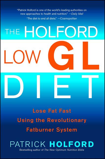 The Holford Low Gl Diet: Lose Fat Fast Using the Revolutionary Fatburner System