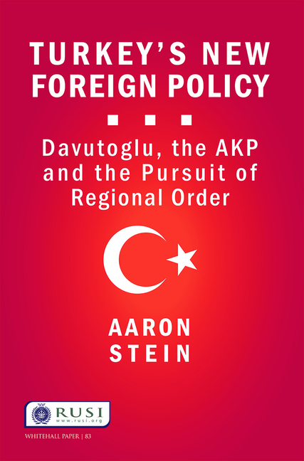 Turkey's New Foreign Policy: Davutoglu, the Akp and the Pursuit of Regional Order