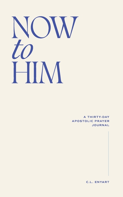 Now To Him: A Thirty-Day Apostolic Prayer Journal