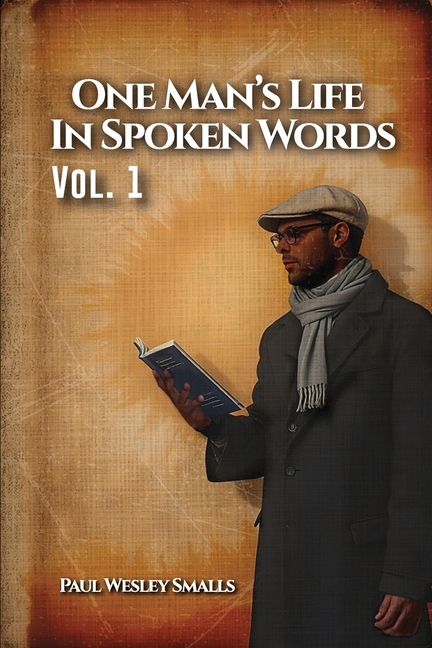 One Man's Life In Spoken Words: Vol. 1
