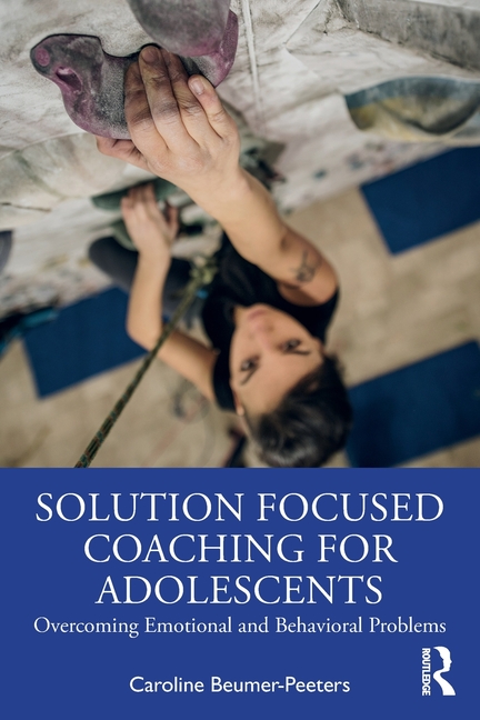 Solution Focused Coaching for Adolescents: Overcoming Emotional and Behavioral Problems