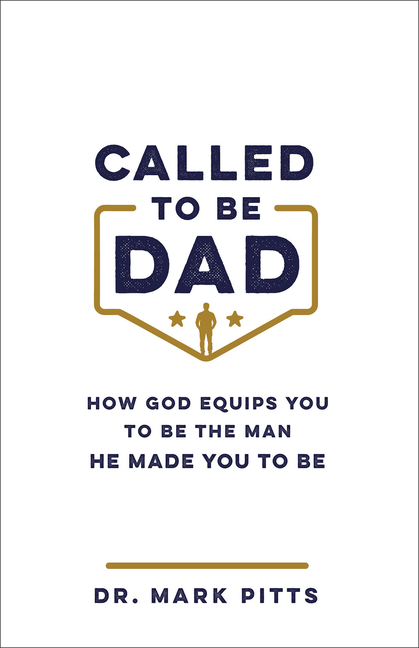 Called to Be Dad: How God Equips You to Be the Man He Made You to Be