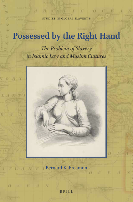 Possessed by the Right Hand: The Problem of Slavery in Islamic Law and Muslim Cultures