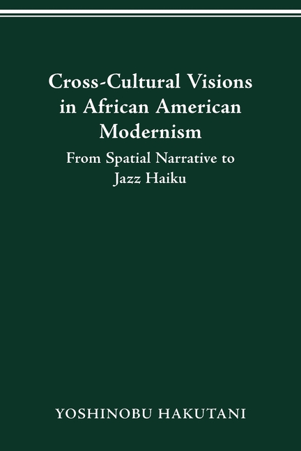 Cross-Cultural Visions in African American Modernism: From Spatial Narrative to Jazz Haiku