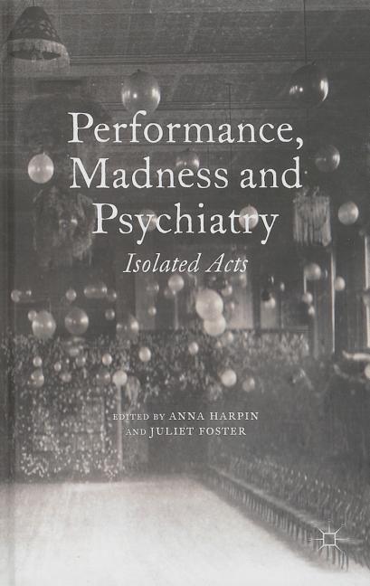 Performance, Madness and Psychiatry: Isolated Acts