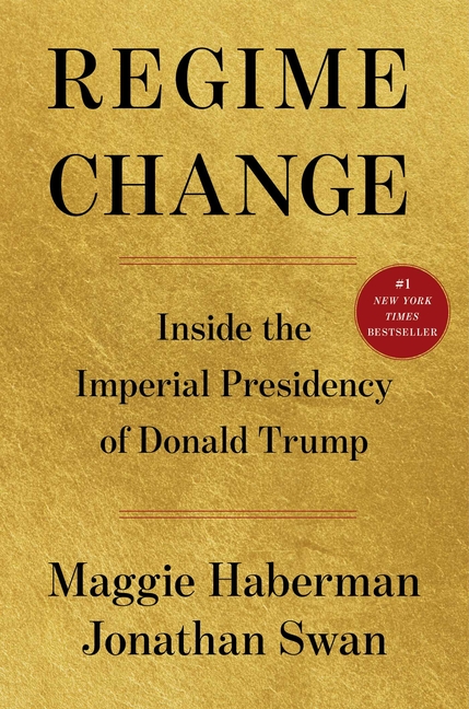 Regime Change: Inside the Imperial Presidency of Donald Trump