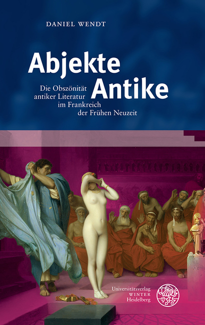 Abjekte Antike: Die Obszonitat Antiker Literatur Im Frankreich Der Fruhen Neuzeit