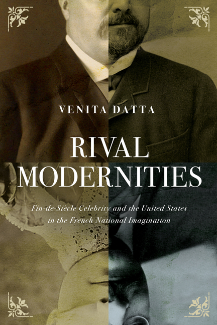 Rival Modernities: Fin-De-Siècle Celebrity and the United States in the French National Imagination