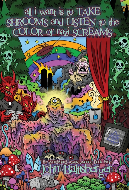 All I Want Is to TAKE SHROOMS and LISTEN to the Color of NAZI SCREAMS