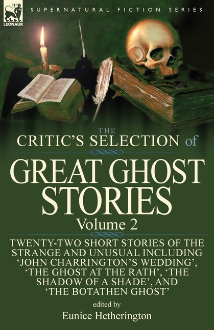The Critic's Selection of Great Ghost Stories: Volume 2-Twenty-Two Short Stories of the Strange and Unusual Including 'John Charrington's Wedding', 'T