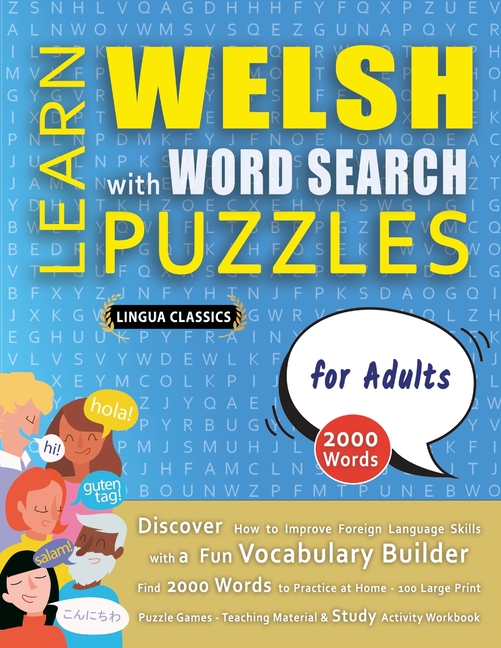 LEARN WELSH WITH WORD SEARCH PUZZLES FOR ADULTS - Discover How to Improve Foreign Language Skills with a Fun Vocabulary Builder. Find 2000 Words to Pr
