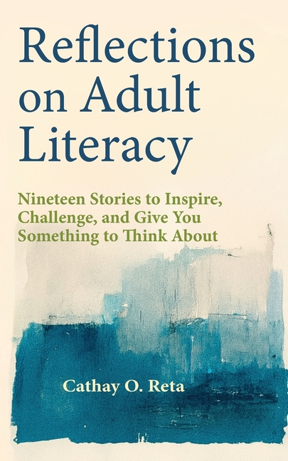 Reflections on Adult Literacy: Nineteen Stories to Inspire, Challenge, and Give You Something to Think About