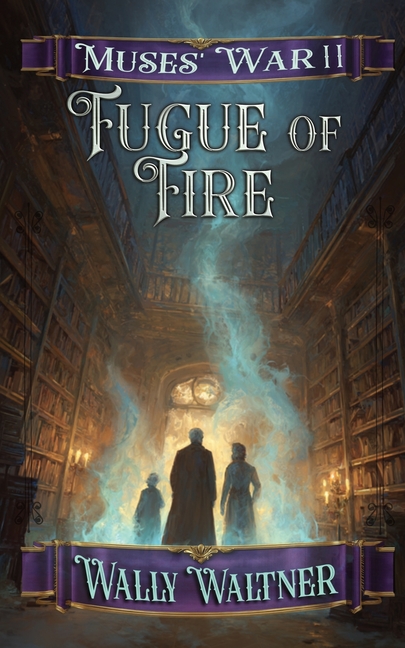 Fugue of Fire: Book Two of the Muses' War Series