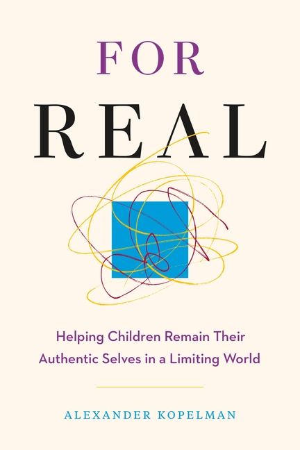 For Real: Helping Children Remain Their Authentic Selves in a Limiting World