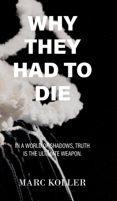 Why They Had To Die - Second Edition: In A World of Shadows, Truth Is The Ultimate Weapon.
