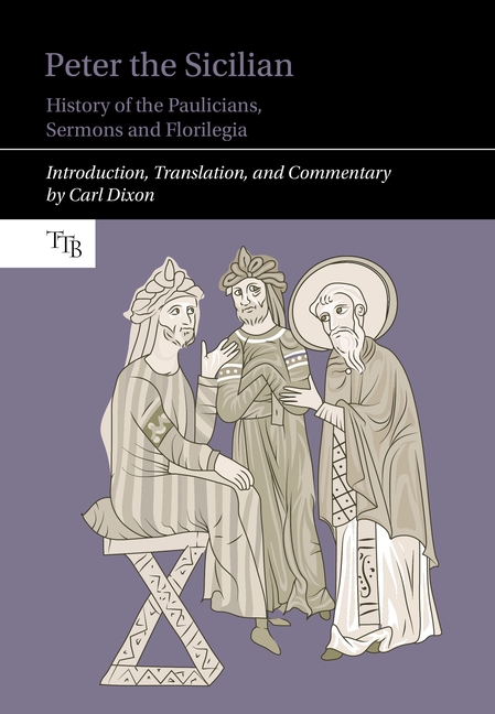 Peter the Sicilian: History of the Paulicians, Sermons and Florilegia
