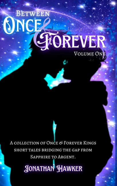 Between Once & Forever: Volume One: A Collection of Once & Forever Kings Short Stories