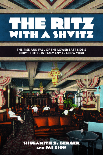 The Ritz with a Shvitz: The Rise and Fall of the Lower East Side's Libby's Hotel in Tammany Era New York
