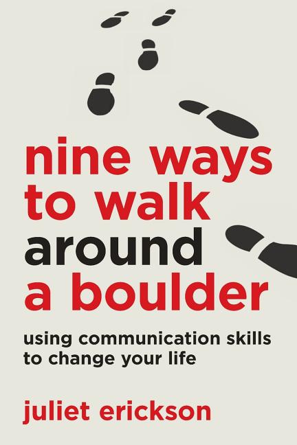 Nine Ways to Walk Around a Boulder: using communication skills to change your life