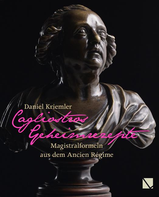 Cagliostros Geheimrezepte: Magistralformeln Aus Dem Ancien Regime