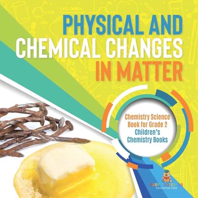 Physical and Chemical Changes in Matter: Chemistry Science Book for Grade 2 Children's Chemistry Books