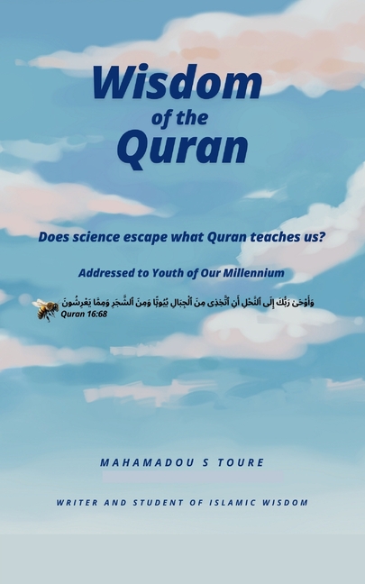 Wisdom of the Quran: Does Science Escape What Quran Teaches Us?