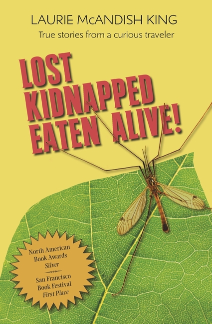 Lost, Kidnapped, Eaten Alive!: True Stories from a Curious Traveler