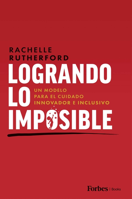 Logrando Lo Imposible: Un Modelo Para El Cuidado Innovador E Inclusivo