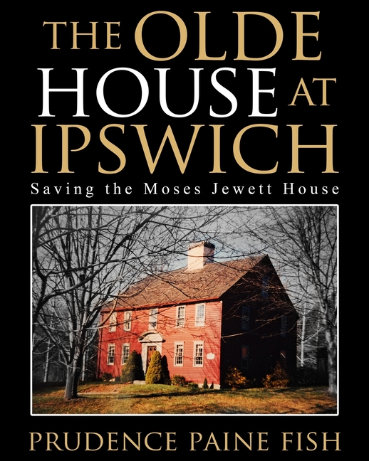 The Olde House At Ipswich: Saving the Moses Jewett House