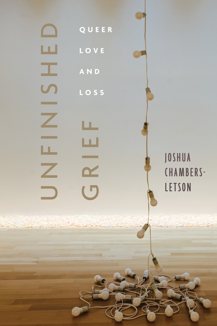Unfinished Grief: Queer Love and Loss