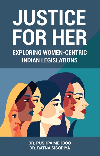 Justice for Her: Exploring Women Centric Indian Legislations