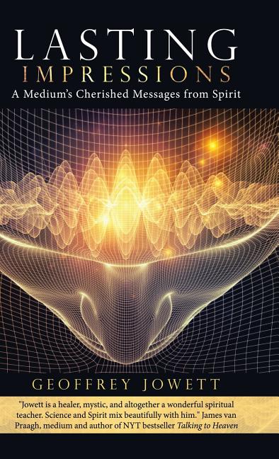 Lasting Impressions: A Medium's Cherished Messages from Spirit