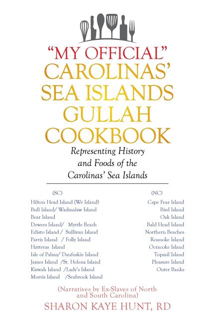 "My Official" Carolinas' Sea Islands Gullah Cookbook: Representing History and Foods of the Carolinas' Sea Islands
