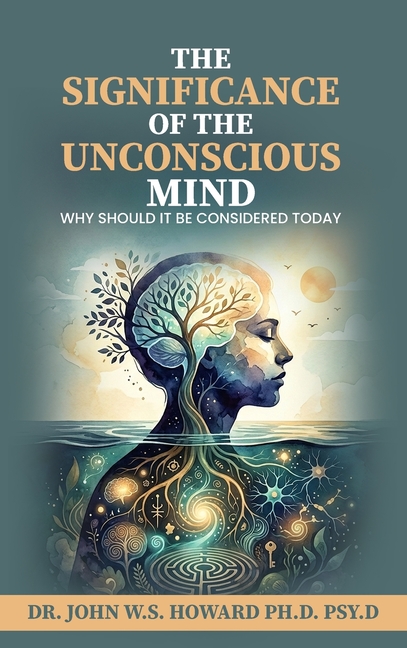 The Significance of the Unconscious Mind: Why should it be considered today