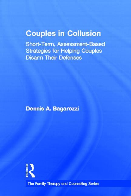 Couples in Collusion: Short-Term, Assessment-Based Strategies for Helping Couples Disarm Their Defenses