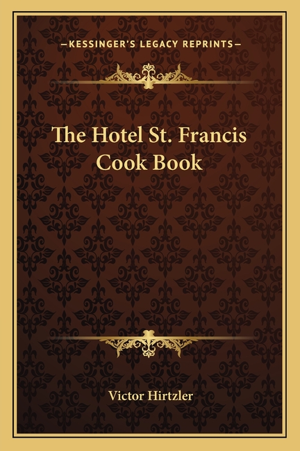 The Hotel St. Francis Cook Book
