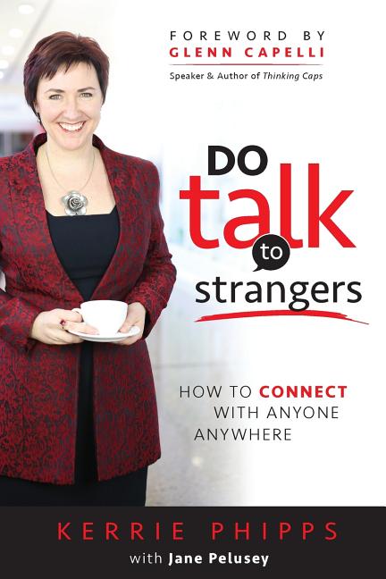Do Talk To Strangers: How To Connect With Anyone, Anywhere