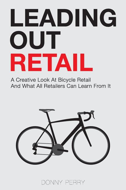 Leading Out Retail: A Creative Look at Bicycle Retail and What All Retailers Can Learn From It