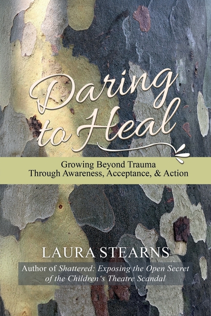 Daring to Heal: Growing Beyond Trauma Through Awareness, Acceptance, and Action