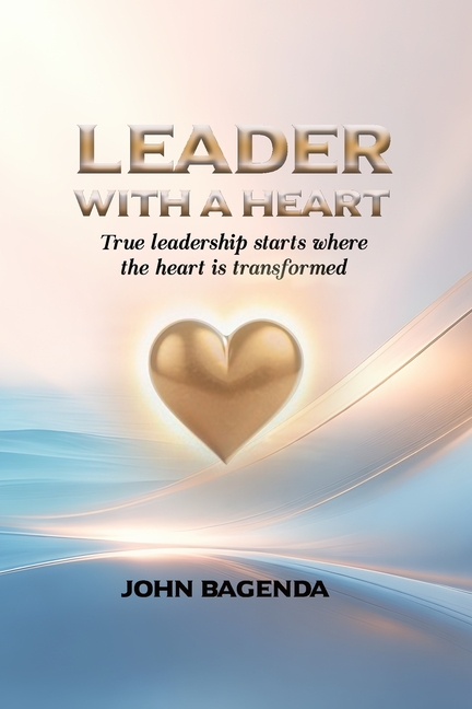 Leader with a Heart: A Journey Through Humility, Compassion, and True Leadership