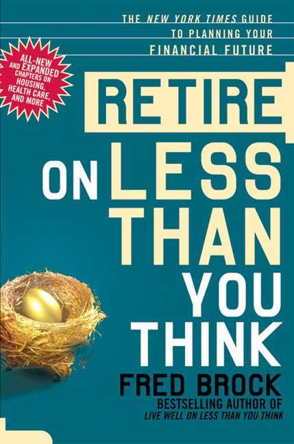 Retire on Less Than You Think: The New York Times Guide to Planning Your Financial Future