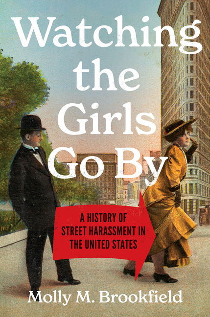 Watching the Girls Go by: A History of Street Harassment in the United States