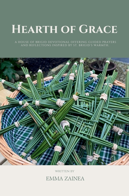 Hearth of Grace: A House of Brigid Devotional Offering Guided Prayers and Reflections Inspired by St. Brigid's Warmth