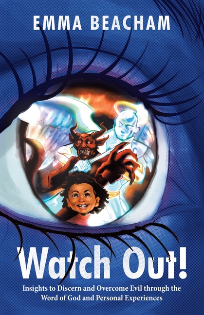 Watch Out!: Insights to Discern and Overcome Evil through the Word of God and Personal Experiences