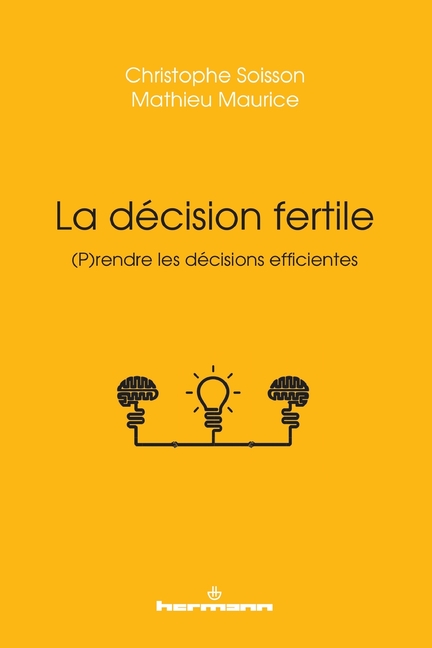 La décision fertile: Prendre les décisions efficientes