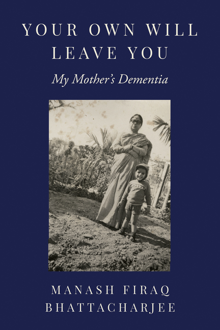 Your Own Will Leave You: My Mother's Dementia