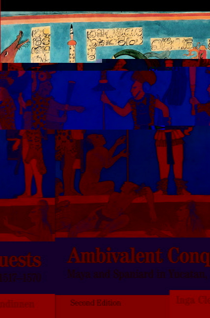 Ambivalent Conquests: Maya and Spaniard in Yucatan, 1517-1570