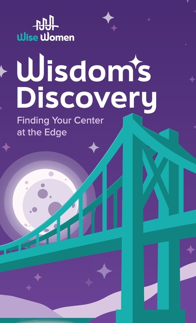 Wisdom's Discovery: Finding Your Center at the Edge: Finding Your Center at the Edge