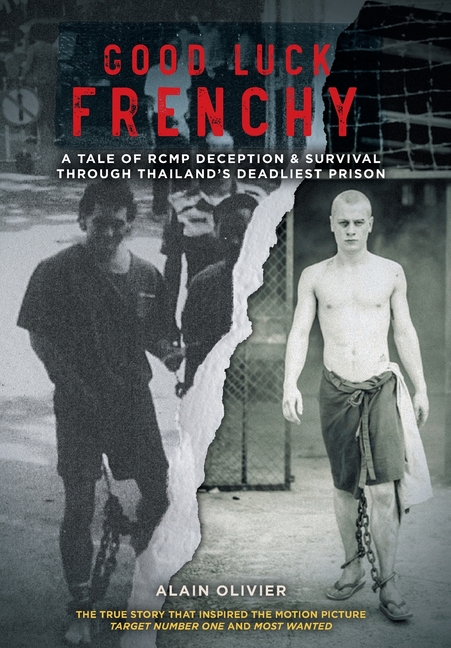 Good Luck Frenchy: A Tale of RCMP Deception & Survival Through Thailand's Deadliest Prison